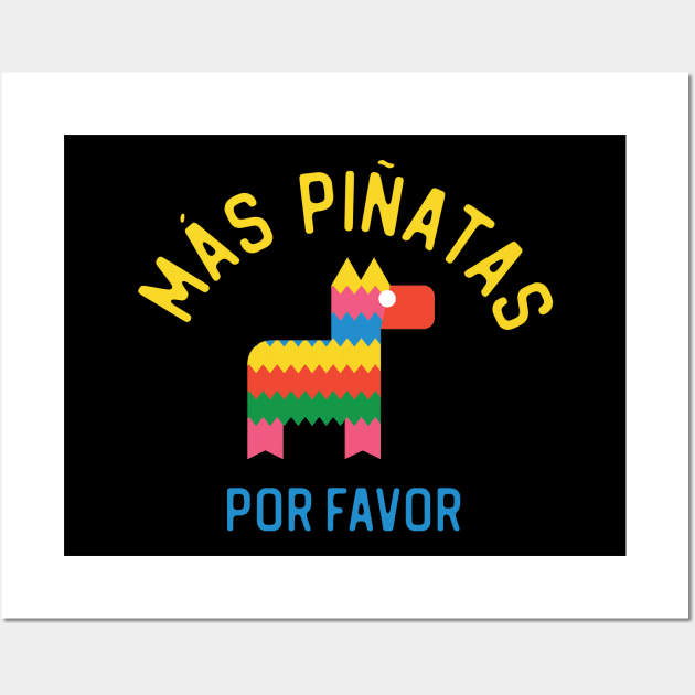 Mas Pinatas Por Favor - More Pinatas Please Wall Art by TGKelly
